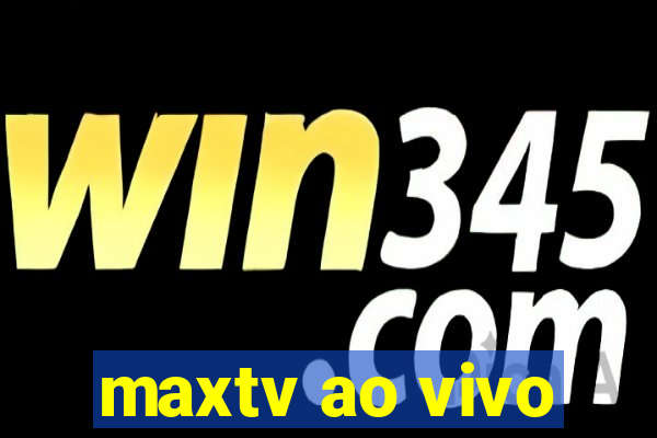 maxtv ao vivo